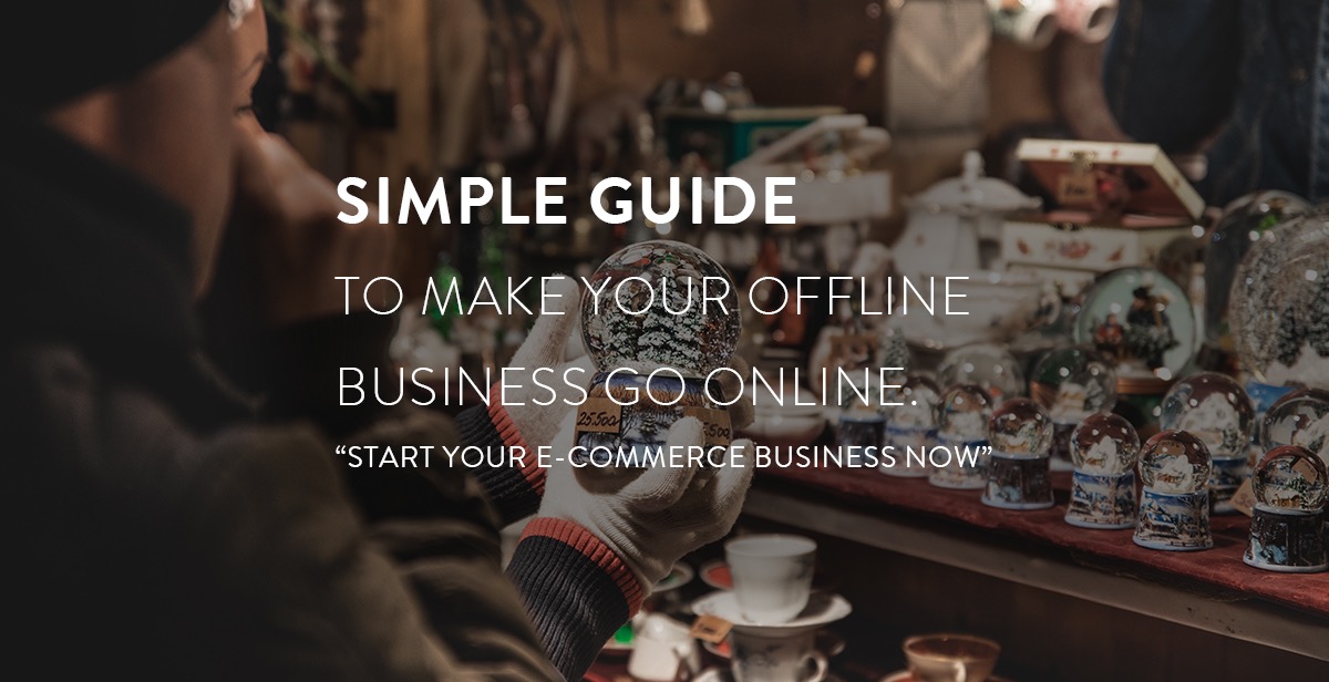 Simple Guide to Make your Offline Business go Online, Start E-Commerce Business Now