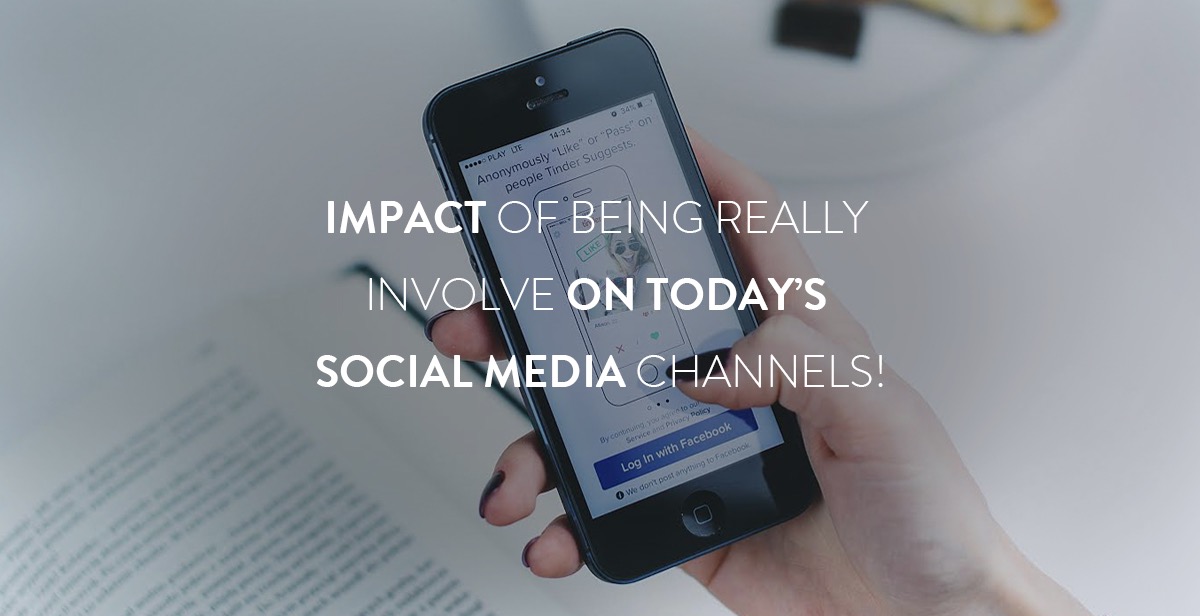 Impact of being really involve on today’s Social Media Channels!