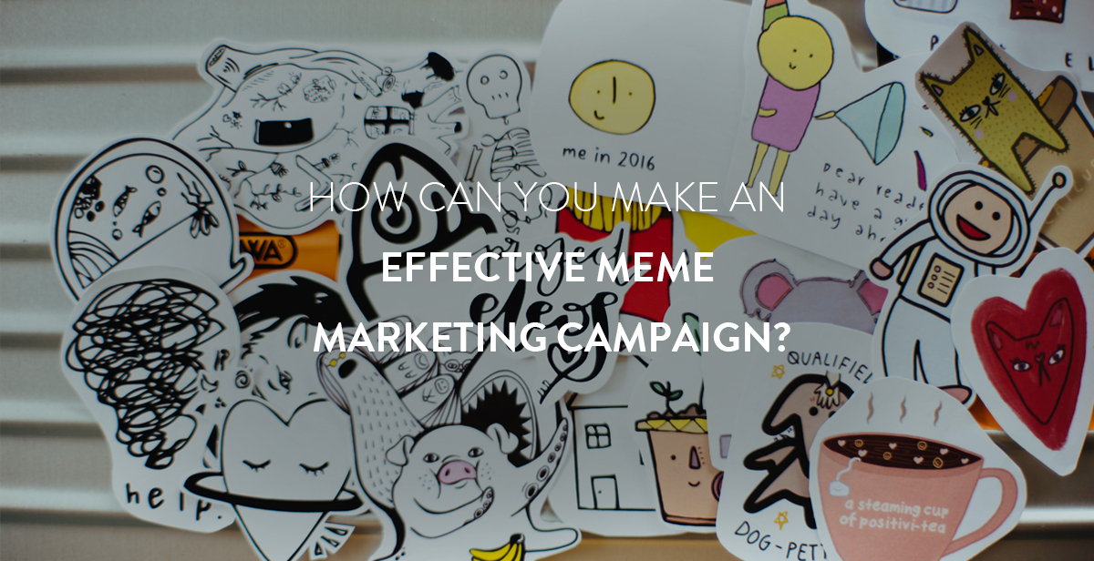 What is Meme Marketing? How is it Relevant in the Current Market Scenario?