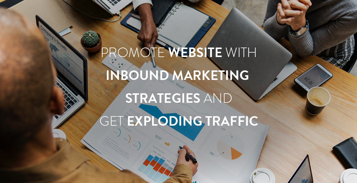 Promote Your Website With These Inbound Marketing Strategies -Must-Do Hacks For Exploding Traffic!