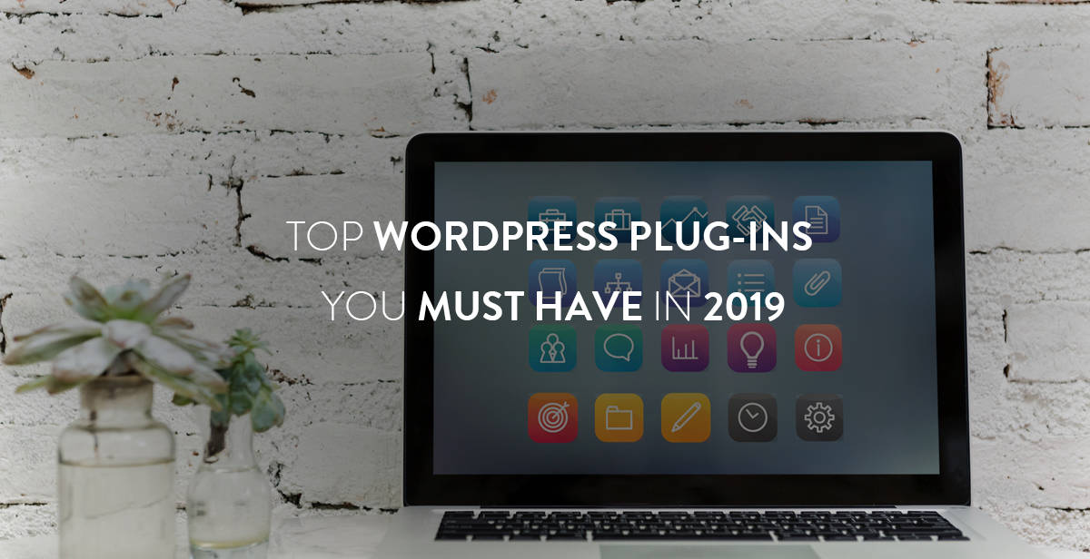 Top WordPress plug-ins you must have in 2019